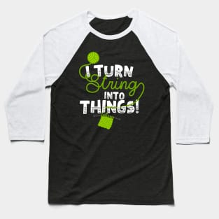 I Turn String Into Things Baseball T-Shirt